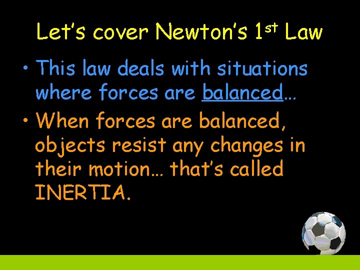 Let’s cover Newton’s 1 st Law • This law deals with situations where forces