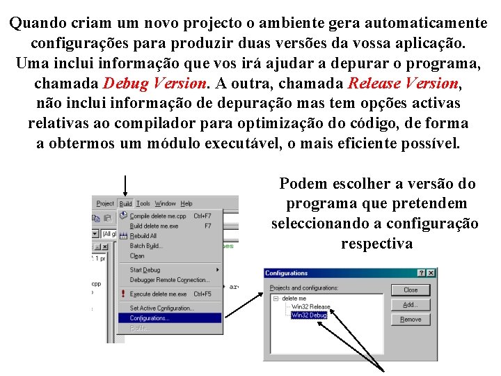 Quando criam um novo projecto o ambiente gera automaticamente configurações para produzir duas versões