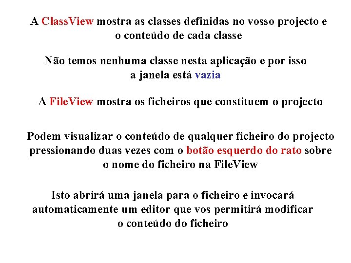 A Class. View mostra as classes definidas no vosso projecto e o conteúdo de