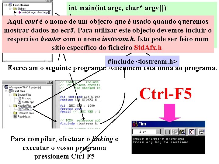 int main(int argc, char* argv[]) { Aqui cout é o nome de um objecto