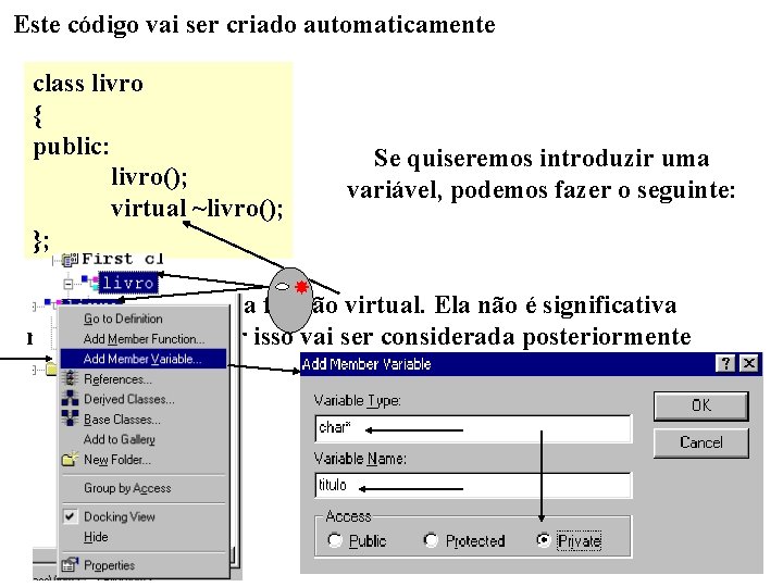 Este código vai ser criado automaticamente class livro { public: livro(); virtual ~livro(); };