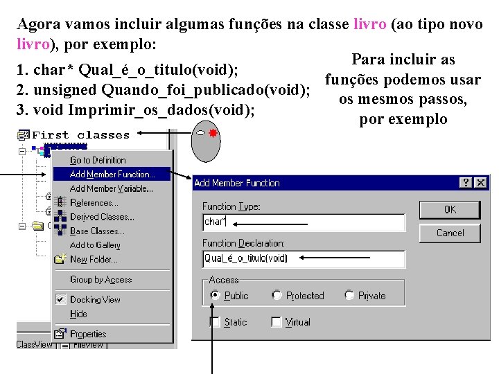 Agora vamos incluir algumas funções na classe livro (ao tipo novo livro), por exemplo: