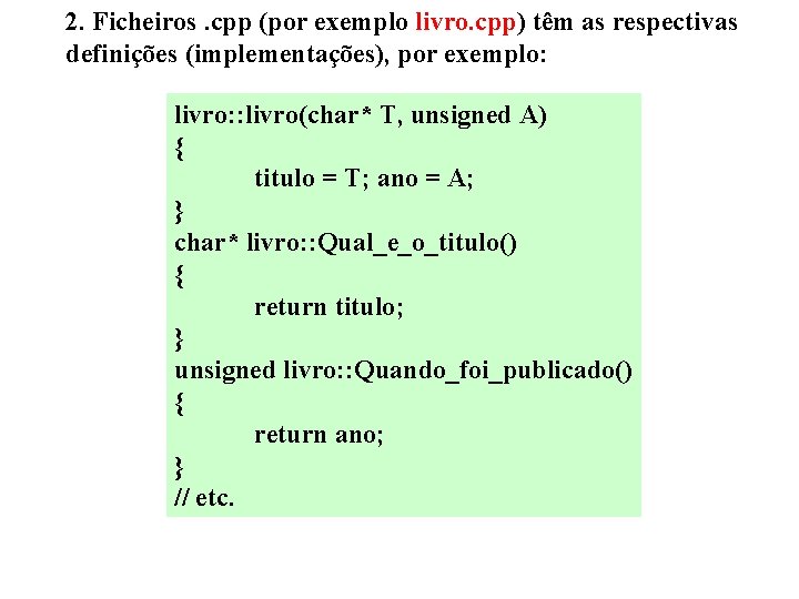 2. Ficheiros. cpp (por exemplo livro. cpp) têm as respectivas definições (implementações), por exemplo: