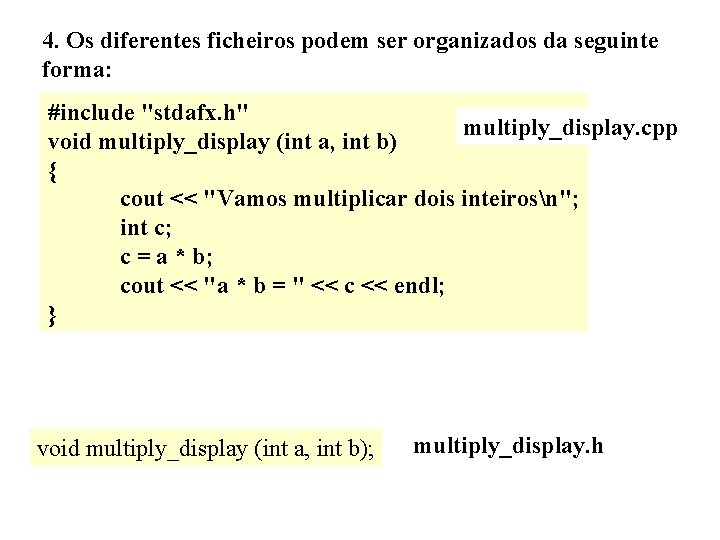 4. Os diferentes ficheiros podem ser organizados da seguinte forma: #include "stdafx. h" multiply_display.