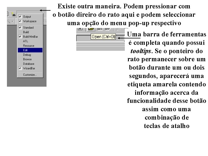 Existe outra maneira. Podem pressionar com o botão direiro do rato aqui e podem