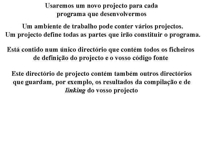 Usaremos um novo projecto para cada programa que desenvolvermos Um ambiente de trabalho pode