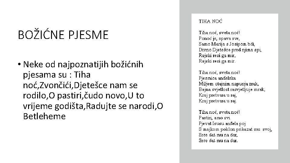BOŽIĆNE PJESME • Neke od najpoznatijih božićnih pjesama su : Tiha noć, Zvončići, Djetešce