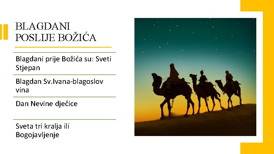 BLAGDANI POSLIJE BOŽIĆA Blagdani prije Božića su: Sveti Stjepan Blagdan Sv. Ivana-blagoslov vina Dan