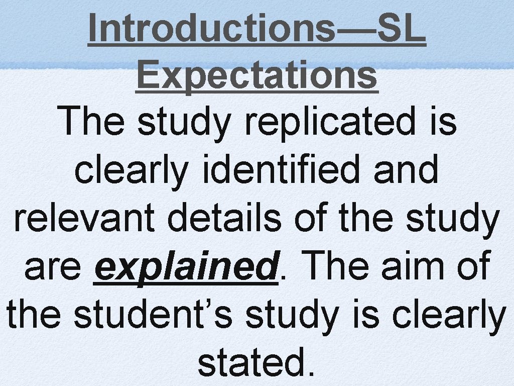 Introductions—SL Expectations The study replicated is clearly identified and relevant details of the study