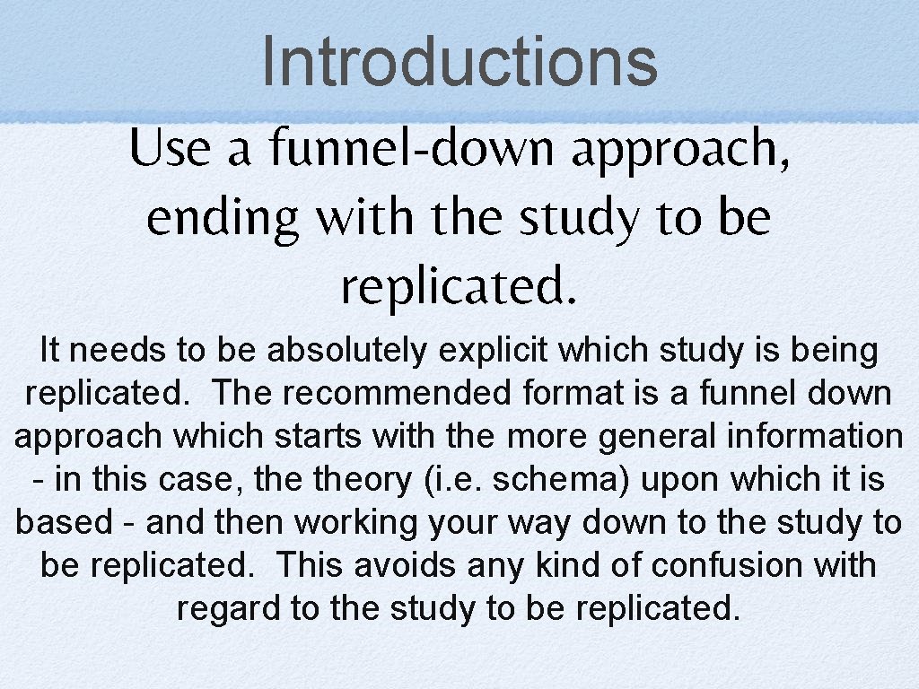 Introductions Use a funnel-down approach, ending with the study to be replicated. It needs