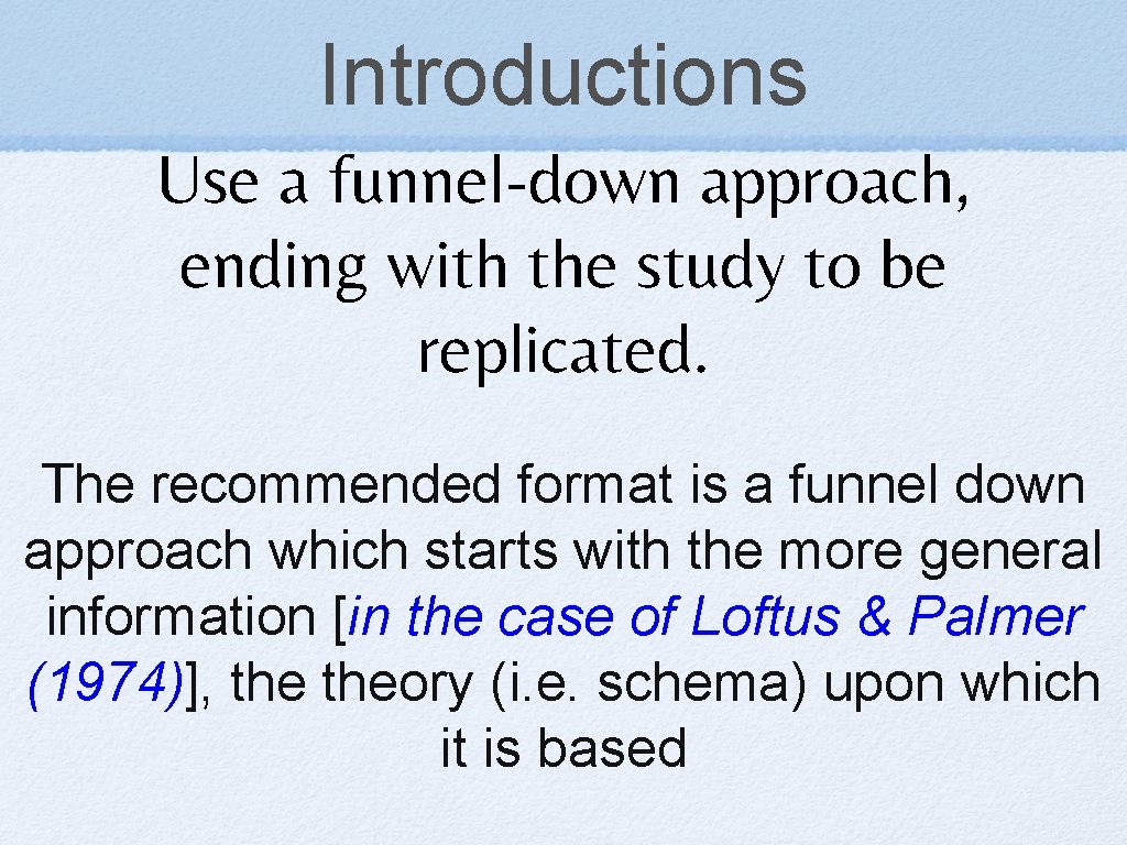 Introductions Use a funnel-down approach, ending with the study to be replicated. The recommended