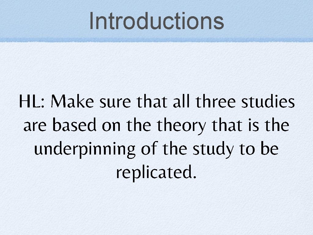 Introductions HL: Make sure that all three studies are based on theory that is
