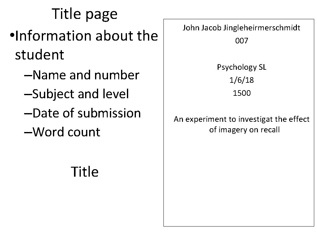 Title page • Information about the student –Name and number –Subject and level –Date