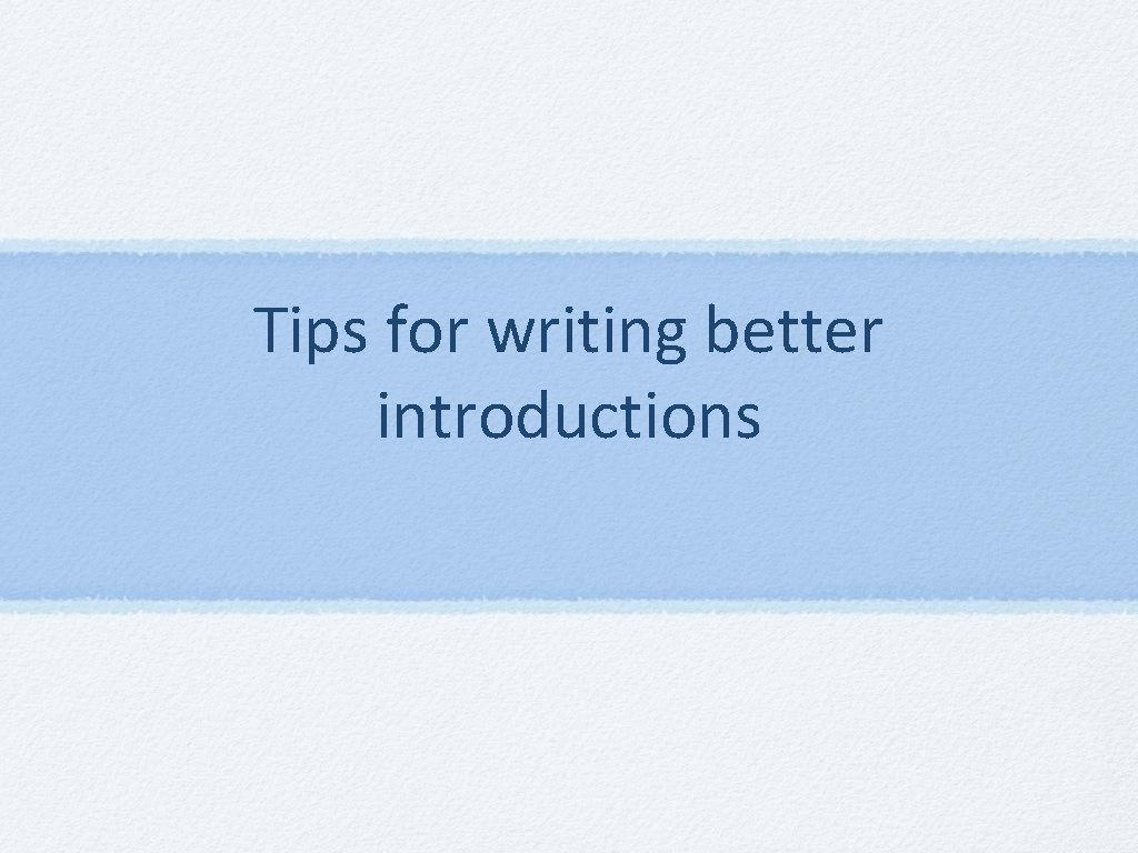 Tips for writing better introductions 