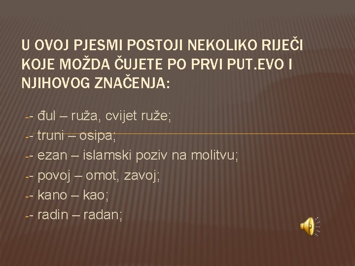 U OVOJ PJESMI POSTOJI NEKOLIKO RIJEČI KOJE MOŽDA ČUJETE PO PRVI PUT. EVO I U OVOJ PJESMI POSTOJI NEKOLIKO RIJEČI KOJE MOŽDA ČUJETE PO PRVI PUT. EVO I