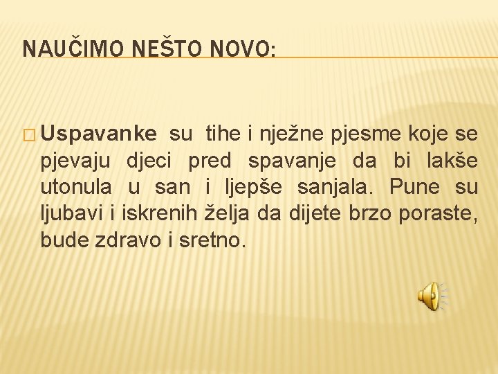 NAUČIMO NEŠTO NOVO: � Uspavanke su tihe i nježne pjesme koje se pjevaju djeci NAUČIMO NEŠTO NOVO: � Uspavanke su tihe i nježne pjesme koje se pjevaju djeci