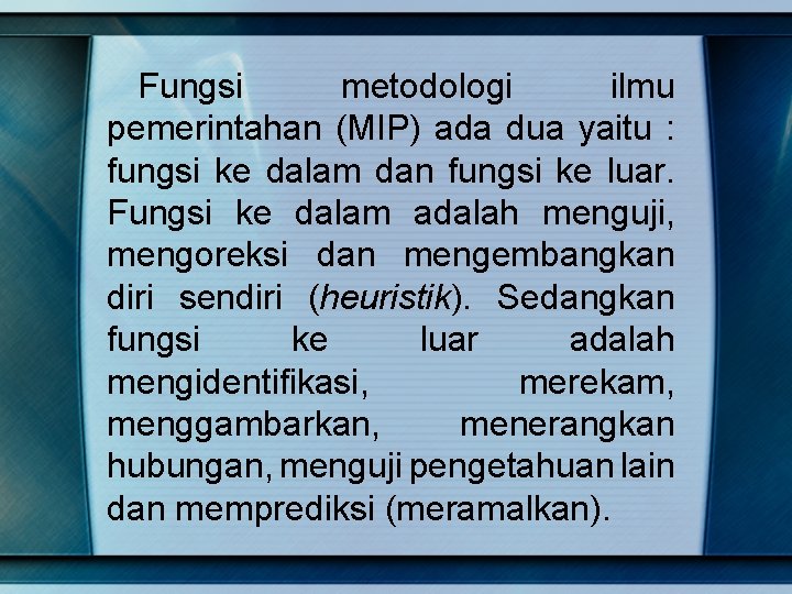 Fungsi metodologi ilmu pemerintahan (MIP) ada dua yaitu : fungsi ke dalam dan fungsi