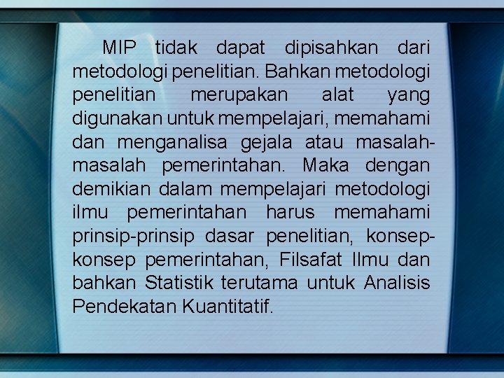 MIP tidak dapat dipisahkan dari metodologi penelitian. Bahkan metodologi penelitian merupakan alat yang digunakan