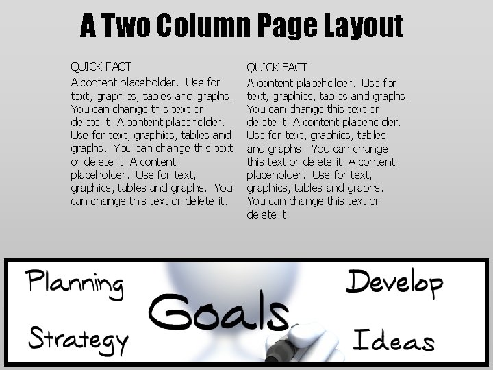 A Two Column Page Layout QUICK FACT A content placeholder. Use for text, graphics,