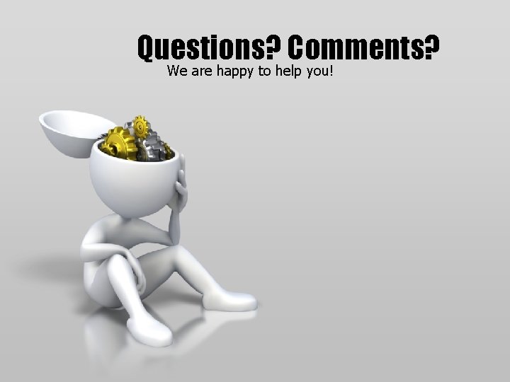 Questions? Comments? We are happy to help you! 