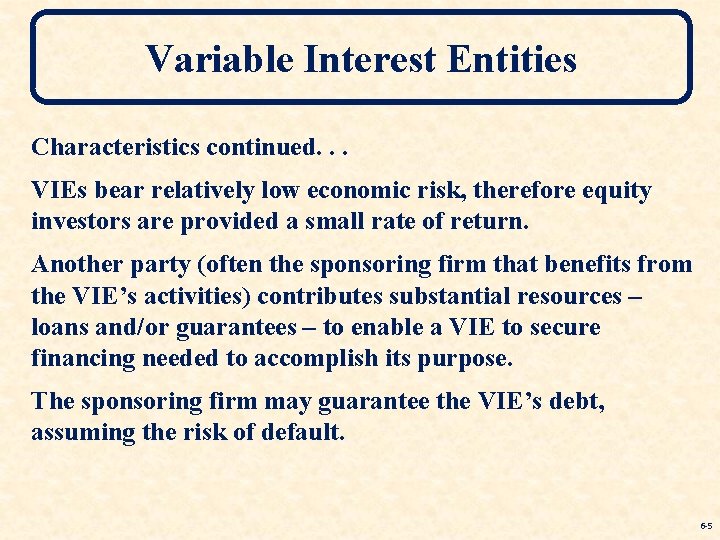 Variable Interest Entities Characteristics continued. . . VIEs bear relatively low economic risk, therefore Variable Interest Entities Characteristics continued. . . VIEs bear relatively low economic risk, therefore