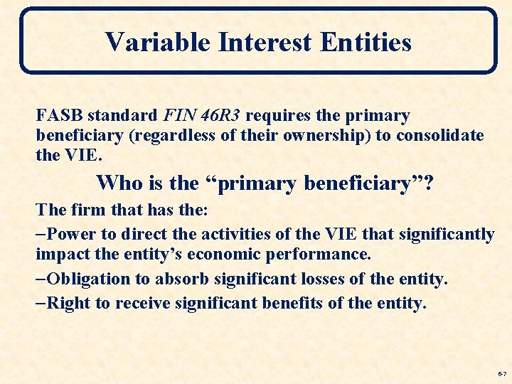 Variable Interest Entities FASB standard FIN 46 R 3 requires the primary beneficiary (regardless Variable Interest Entities FASB standard FIN 46 R 3 requires the primary beneficiary (regardless