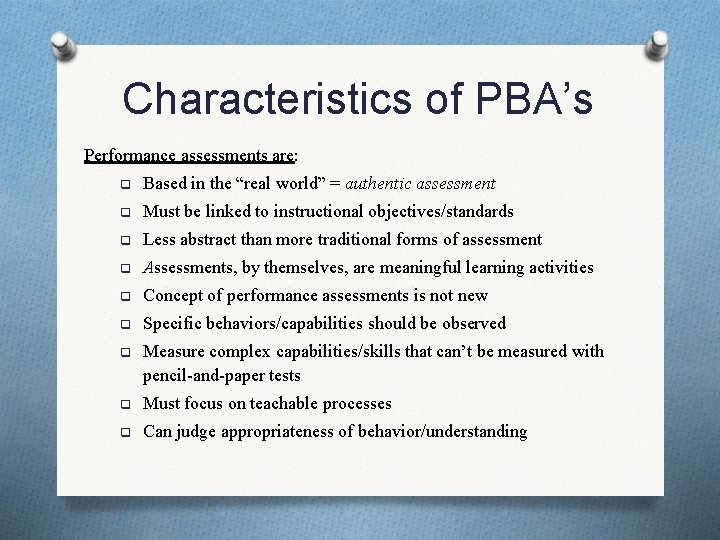 Characteristics of PBA’s Performance assessments are: q Based in the “real world” = authentic