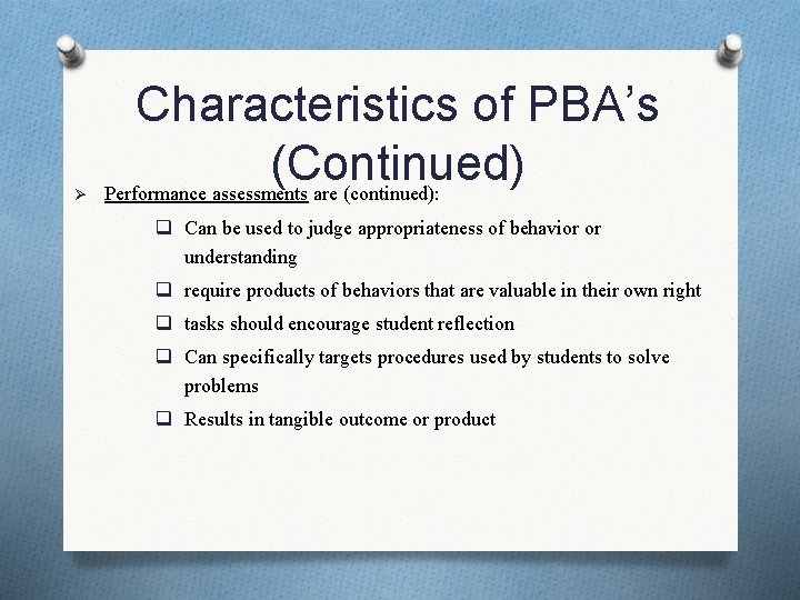 Ø Characteristics of PBA’s (Continued) Performance assessments are (continued): q Can be used to