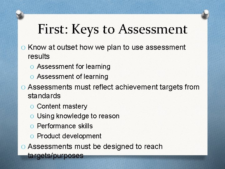 First: Keys to Assessment O Know at outset how we plan to use assessment