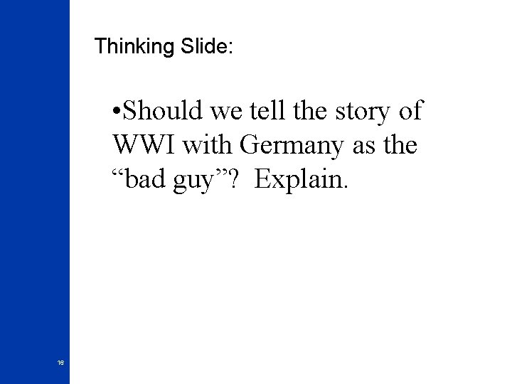 Thinking Slide: • Should we tell the story of WWI with Germany as the