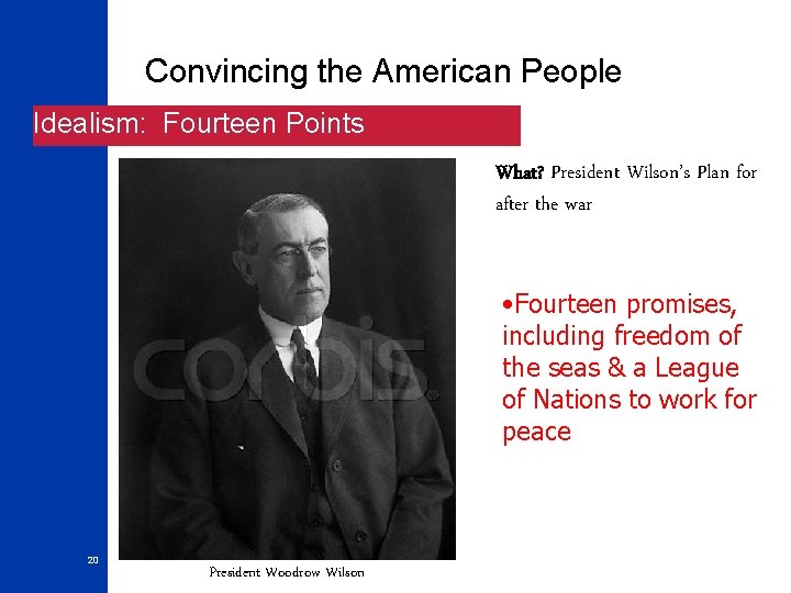 Convincing the American People Idealism: Fourteen Points What? President Wilson’s Plan for after the