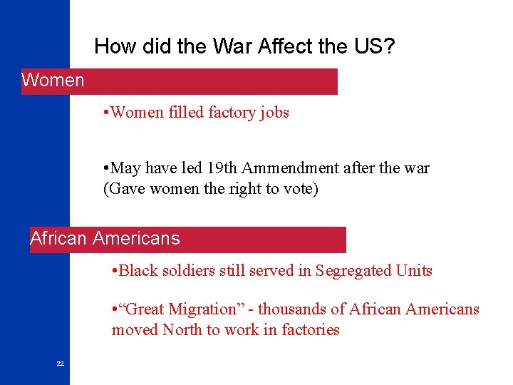 How did the War Affect the US? Women • Women filled factory jobs •