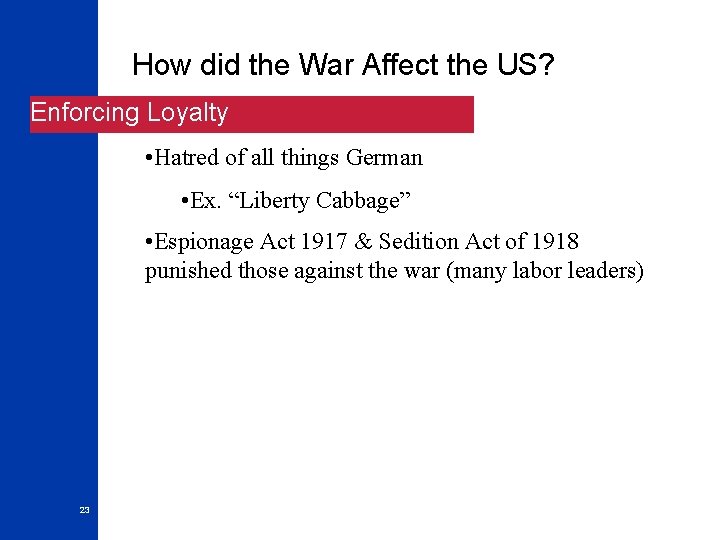 How did the War Affect the US? Enforcing Loyalty • Hatred of all things