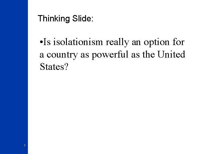 Thinking Slide: • Is isolationism really an option for a country as powerful as