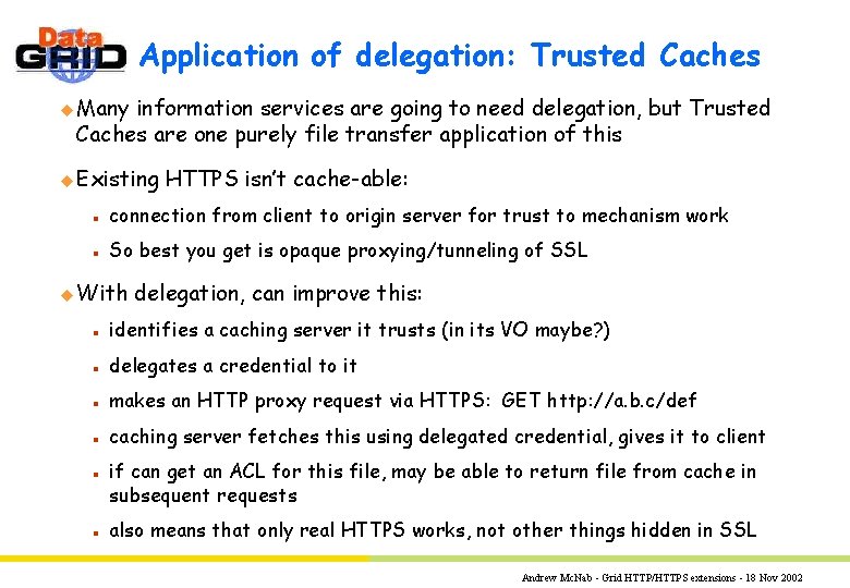 Application of delegation: Trusted Caches u Many information services are going to need delegation,