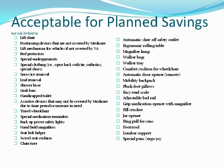 Acceptable for Planned Savings but not limited to � Lift chair � Positioning devices