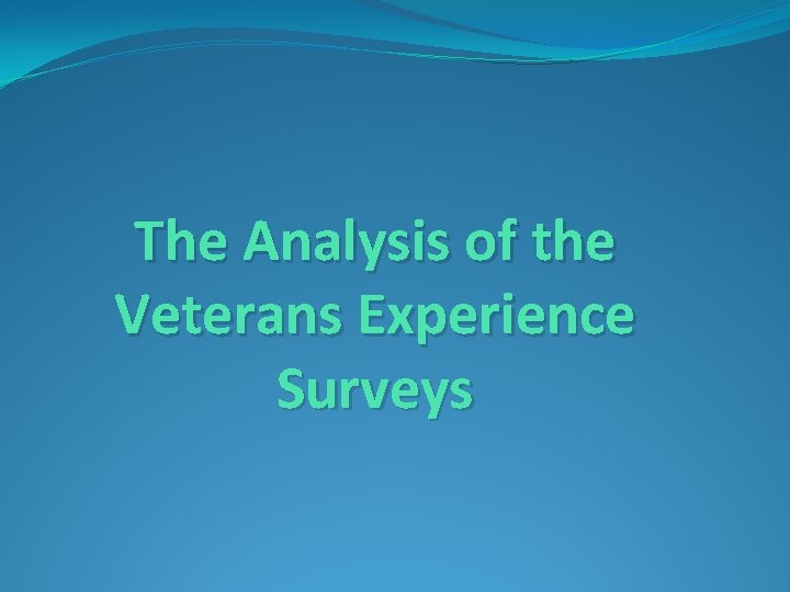 The Analysis of the Veterans Experience Surveys 