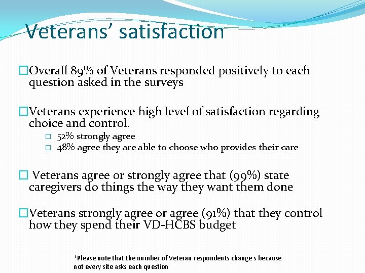 Veterans’ satisfaction �Overall 89% of Veterans responded positively to each question asked in the