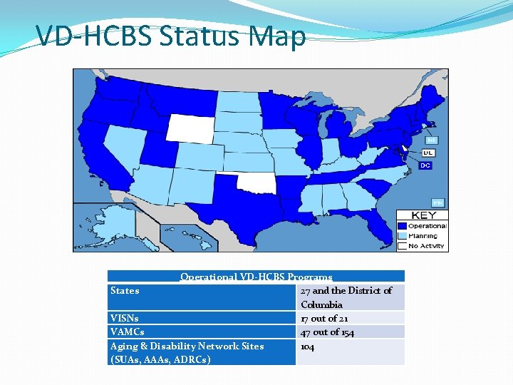 VD-HCBS Status Map Operational VD-HCBS Programs States 27 and the District of Columbia VISNs