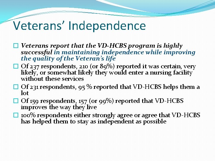 Veterans’ Independence � Veterans report that the VD-HCBS program is highly successful in maintaining