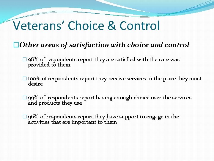 Veterans’ Choice & Control �Other areas of satisfaction with choice and control � 98%