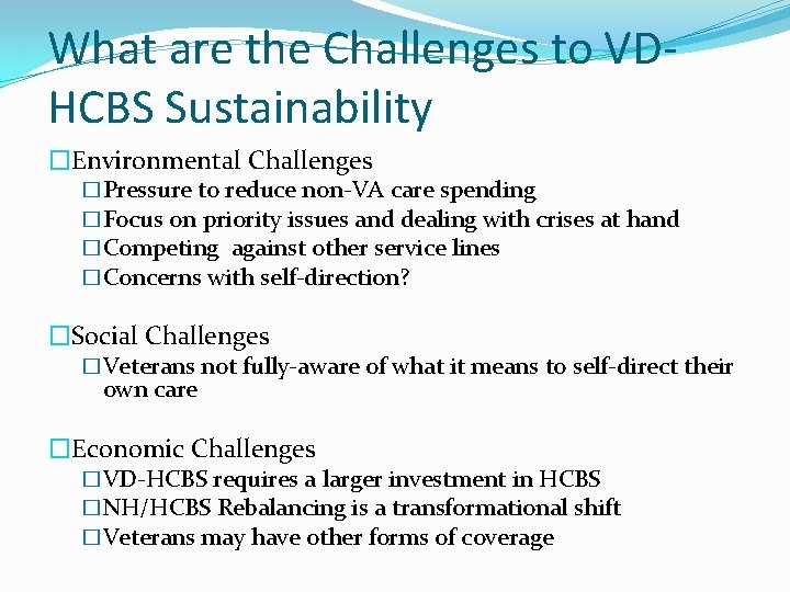 What are the Challenges to VDHCBS Sustainability �Environmental Challenges �Pressure to reduce non-VA care