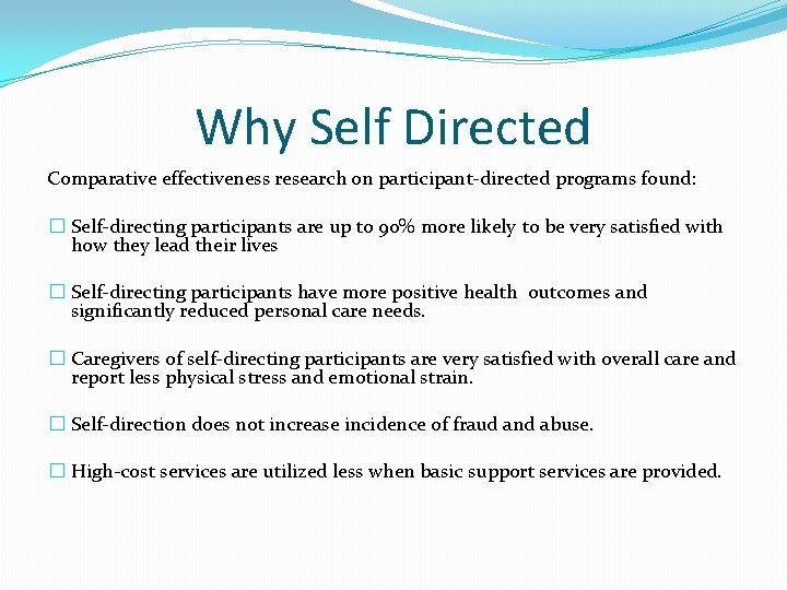 Why Self Directed Comparative effectiveness research on participant-directed programs found: � Self-directing participants are