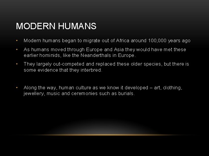 MODERN HUMANS • Modern humans began to migrate out of Africa around 100, 000