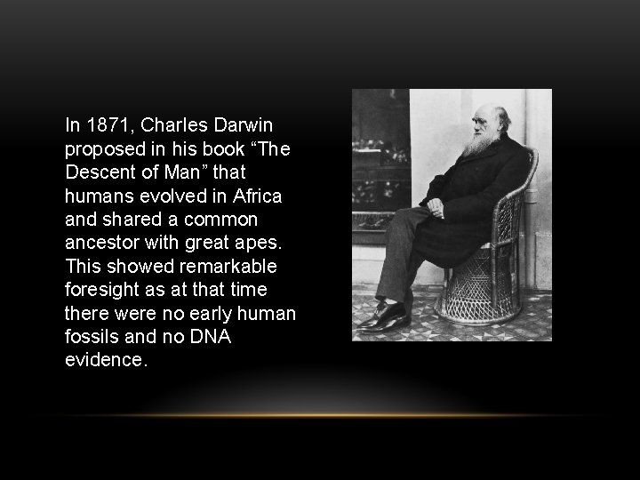 In 1871, Charles Darwin proposed in his book “The Descent of Man” that humans