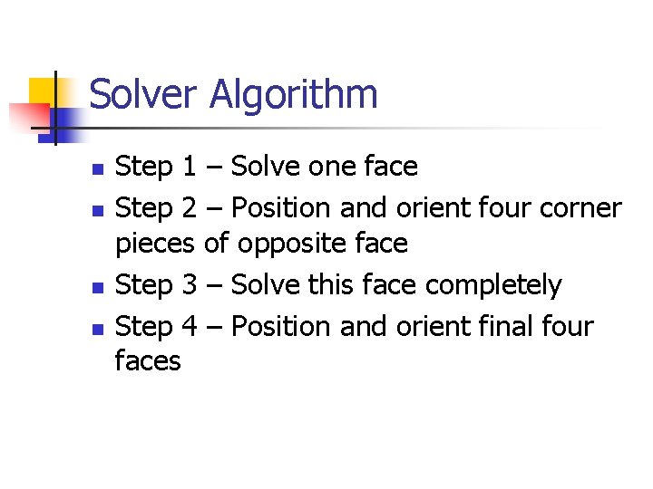 Solver Algorithm n n Step 1 – Solve one face Step 2 – Position