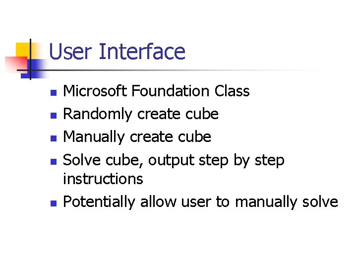 User Interface n n n Microsoft Foundation Class Randomly create cube Manually create cube