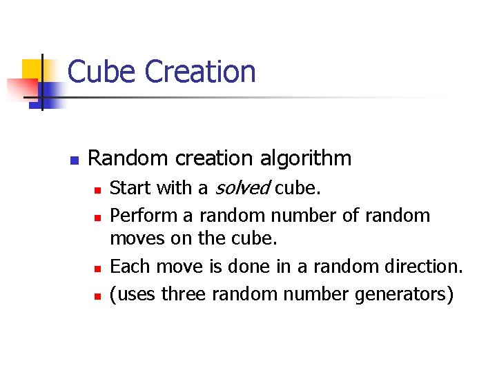 Cube Creation n Random creation algorithm n n Start with a solved cube. Perform