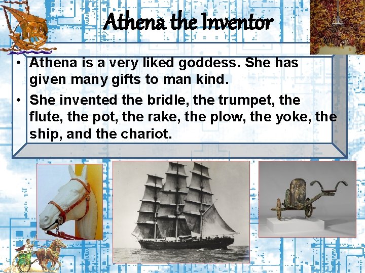 Athena the Inventor • Athena is a very liked goddess. She has given many