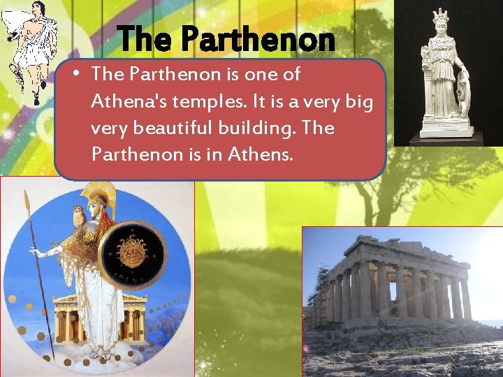 The Parthenon • The Parthenon is one of Athena's temples. It is a very